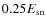 $0.25 E_{\rm sn}$