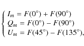\begin{displaymath}%
\left\{
\begin{array}{l}
I_{m}=F(0^{\circ})+F(90^{\circ})\\...
...\\
U_{m}=F(45^{\circ})-F(135^{\circ}),\\
\end{array} \right.
\end{displaymath}