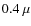 $0.4~\mu$