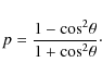 \begin{displaymath}%
p={{1-{\rm cos}^2\theta}\over{1+{\rm cos}^2\theta}}\cdot
\end{displaymath}