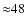 ${\approx}48$