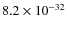 $8.2\times 10^{-32}$