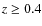 $z\geq0.4$