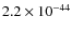 $2.2\times 10^{-44}$