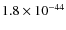 $1.8\times 10^{-44}$