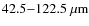 $42.5{-}122.5~\mu\rm {m}$