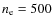 $n_{\rm e}=500$