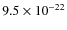 $9.5\times 10^{-22}$