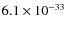 $6.1\times 10^{-33}$