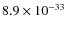 $8.9\times 10^{-33}$