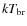 $kT_{\rm br}$