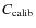 $C_{\rm calib}$