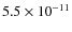 $5.5 \times 10^{-11}$