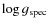 $\log g_{\rm spec}$