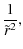 $\displaystyle \frac{1}{\tilde{r}^{2}},$