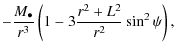 $\displaystyle - \frac{M_{\bullet}}{r^{3}} \left( 1 - 3 \frac{r^{2} + L^{2}}{r^{2}} \sin^{2} \psi \right),$