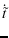 $\displaystyle \dot{\tilde{t}}$