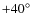 $+40\hbox{$^\circ$ }$