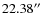 $22.38\hbox{$^{\prime\prime}$ }$