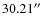 $30.21\hbox{$^{\prime\prime}$ }$