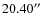 $20.40\hbox{$^{\prime\prime}$ }$