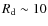 $R_{\rm d} \sim 10$