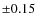 $\pm0.15$