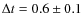 $\Delta t = 0.6 \pm 0.1$