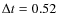$\Delta t=0.52$