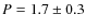 $P=1.7 \pm 0.3$