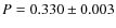 $P=0.330 \pm 0.003$