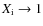 $X_{\rm i}\rightarrow 1$