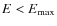 $E<E_{\rm max}$