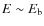 $E\sim E_{\rm b}$