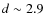 $d\sim 2.9$