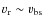 $v_{\rm r}\sim v_{\rm bs}$