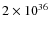 $2\times 10^{36}$
