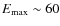 $E_{\rm max}\sim 60$