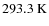 $293.3 \ {\rm K}$