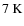 $7 \ {\rm K}$