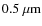 $0.5 \ {\rm\mu m}$