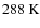 $288 \ {\rm K}$