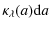$\displaystyle \kappa_\lambda(a) {\rm d}a$