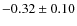 $-0.32\pm0.10$