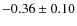 $-0.36\pm0.10$