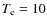 $T_{\rm e}=10$