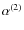 $\alpha^{(2)}$