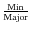 ${{\rm Min}\over{\rm Major}}$