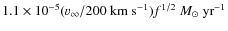 $1.1 \times 10^{-5} ({v}_\infty/200~{\rm
km~s}^{-1}){f}^{1/2}~{M}_\odot~{\rm yr}^{-1}$