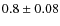 $0.8\pm0.08$